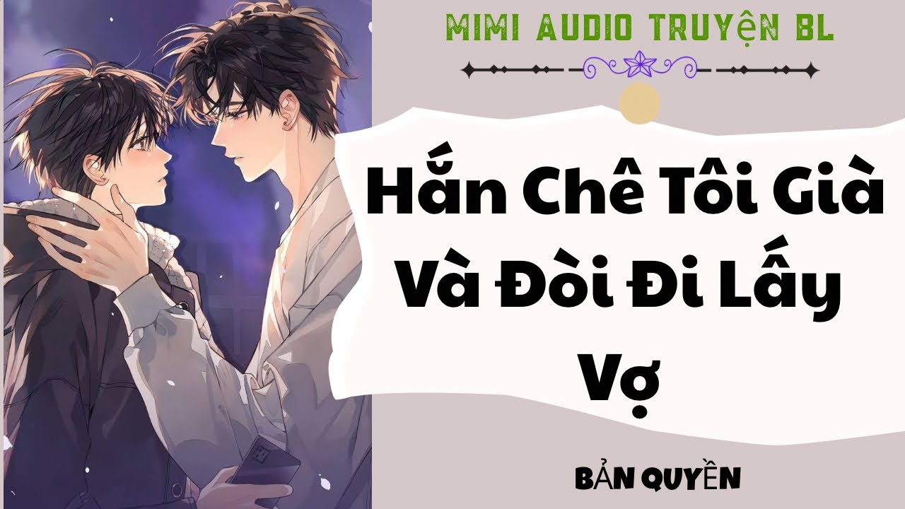 [ Audio Truyện BL ] Hắn Chê Tôi Già Và Đòi Đi Lấy Vợ - Truyện Boy Love