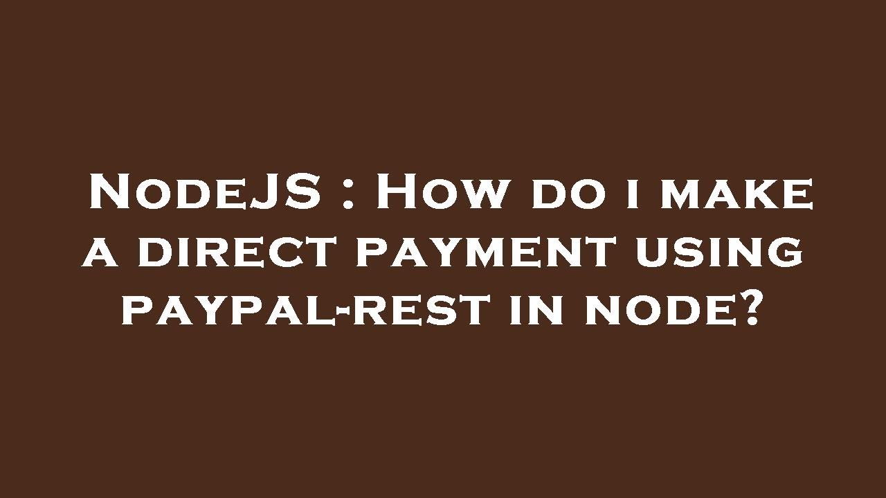 NodeJS : How do i make a direct payment using paypal-rest in node ...