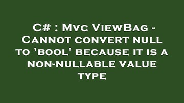 C# : Mvc ViewBag - Cannot convert null to 