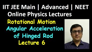 Rotation: Angular Acceleration of Hinged Rod, FAOR Lec6 | IIT JEE, NEET | Vinay IIT Kanpur Alumnus
