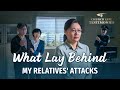 2023 Christian Testimony Video | &quot;What Lay Behind My Relatives&#39; Attacks&quot;