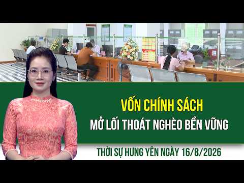 Thời sự Hưng Yên Chủ nhật ngày 16/8/2026