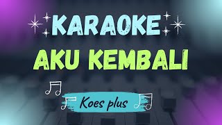 Koes Plus Aku Kembali KARAOKE Original Versi #koesplus #koesbersaudara #tonnykoeswoyo