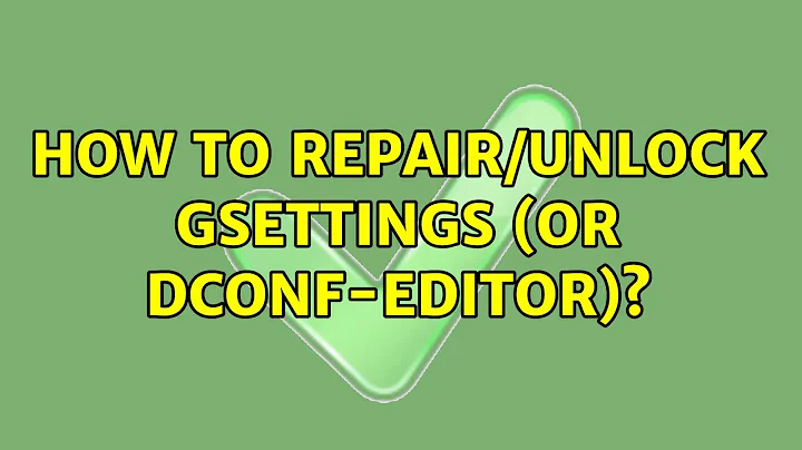 Ubuntu: How to repair/unlock gsettings (or dconf-editor)?