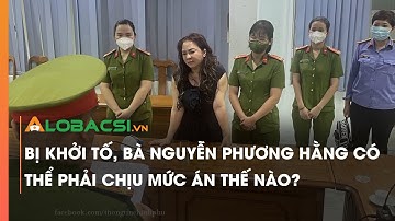 Bị khởi tố, bà Nguyễn Phương Hằng có thể phải chịu mức án thế nào?