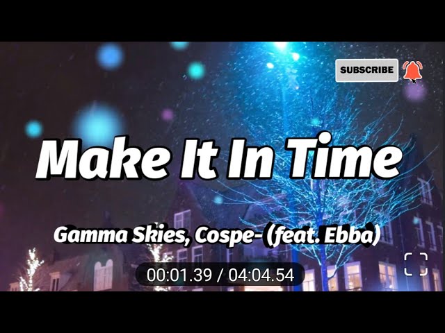 Make It In Time- Gamma Skies- Cospe Remix (feat. Ebba), Lyrics/Lyric Video