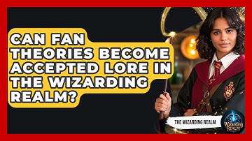 Can Fan Theories Become Accepted Lore in the Wizarding Realm? - The Wizarding Realm