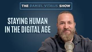 Staying Human in the Digital Age — Daniel Vitalis #008