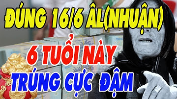 Hé Lộ 6 Con Giáp May Mắn , Dễ Đón Nhận Vận May Lớn ,Tiền Bạc ,Tài Lộc Ào Ào Đổ Về Đúng Ngày 16/6 ÂL
