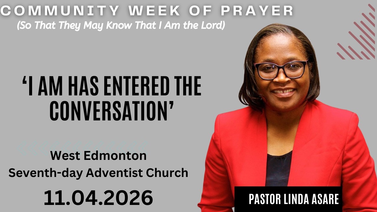 I Am Has Entered the Conversation | Pastor Linda Asare | Week of Prayer April 11, 2026