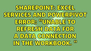 Excel services and PowerPivot error: "Unable to refresh data for a data connection in the...