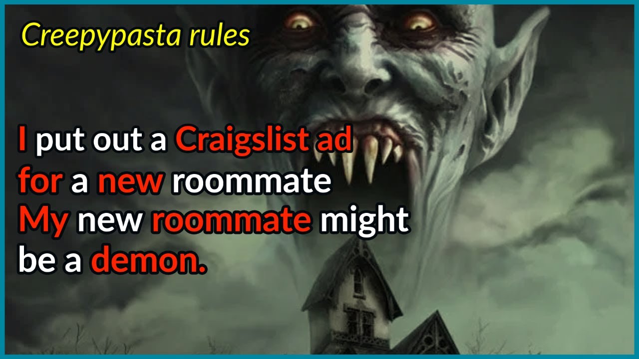 I put out a Craigslist ad for a new roommate My new roommate might be a
