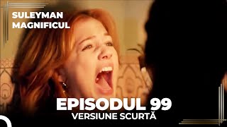 Suleyman Magnificul | Episodul 99 (Versiune Scurtă)