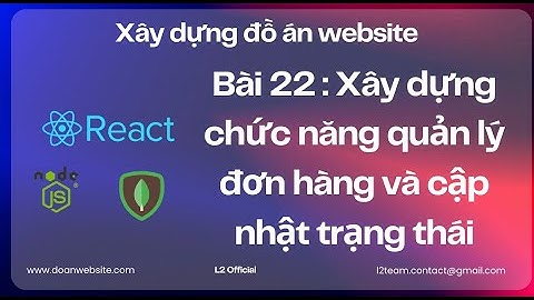 Tập 22 : Xây dựng chức năng quản lý đơn hàng và cập nhật trạng thái