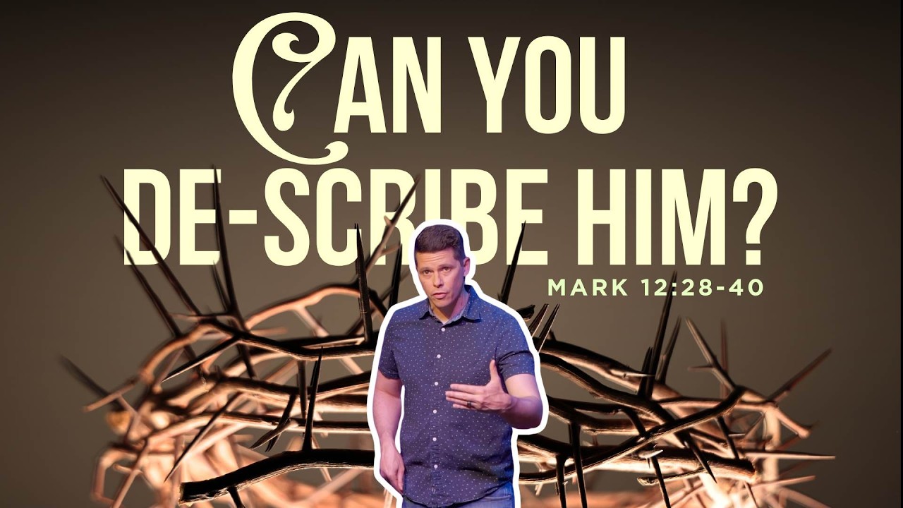 Mark 12:28-40 - Can You De-Scribe Him?
