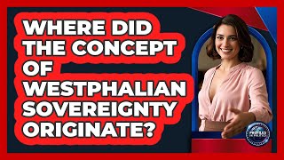 Where Did The Concept Of Westphalian Sovereignty Originate