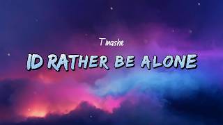 Tinashe - Id Rather Be Alone (Lyrics)