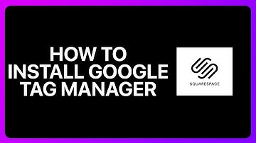 How To Install Google Tag Manager On Squarespace Tutorial
