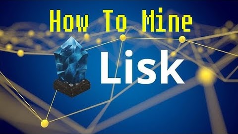 How to mine Lisk 2021 for beginners