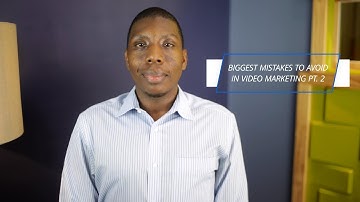 The Top Most Common Video Marketing Mistakes Need To Avoid | Part 2