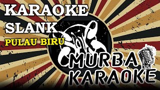 SLANK - PULAU BIRU (KARAOKE VERSION)