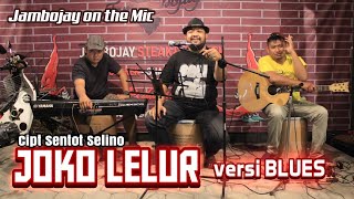 Mencoba ngBLUES | JOKO LELUR ( Cipt Sentot S ) | Jambojay On The Mic