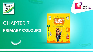 LEARN FORWARD | FEATHER CAP | ART & ACTIVITY SKILLBOOK A | CHAPTER-7 | PRIMARY COLOURS