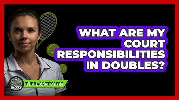 What Are My Court Responsibilities In Doubles?