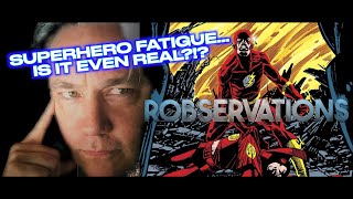 C&#39;mon! Superhero Fatigue isn&#39;t real...OR IS IT?!?!? Robservations #864