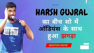 HARSH GUJRAL STAND UP COMEDY ||| HARSH GUJRAL FIGHT DURING SHOW ||| #comedy #standupcomedy #comic