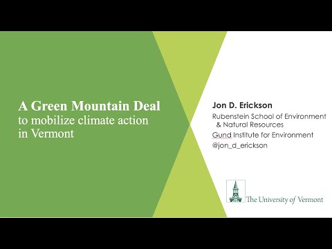 Session 1. A Green Mountain Deal To Mobilize Climate Action In Vermont. By Jon Erickson.