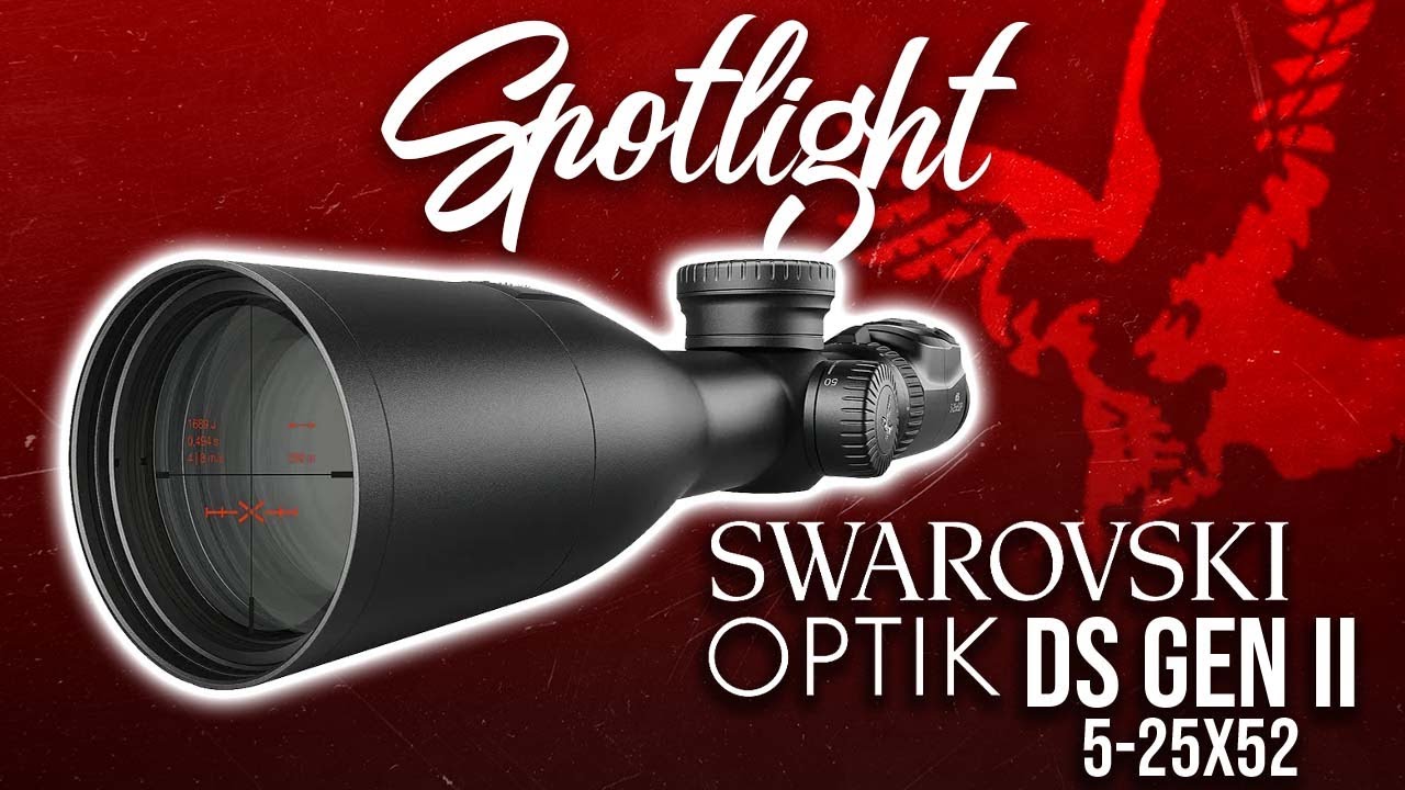 SPOTLIGHT: Swarovski dS Gen II 5-25x52 Riflescope - YouTube