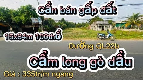 Bán lổ thu hồi vốn đất cẩm long gò dầu tây ninh 15x84m 2mặt đường QL22b Và đường đá 5m