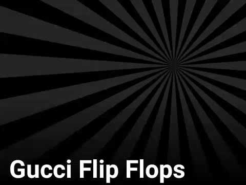 Gucci Flip Flops Remix