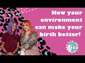 How to use your environment to make your birth better