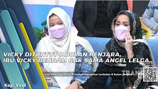 VICKY DITUNTUT 8 BULAN PENJARA, IBU VICKY DENDAM GAK SAMA ANGEL LELGA… | KOPI VIRAL (2/7/21) P2