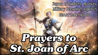 Prayers to St. Joan of Arc : Patron of Martyrs, Captives, Military Personnel, Soldiers
