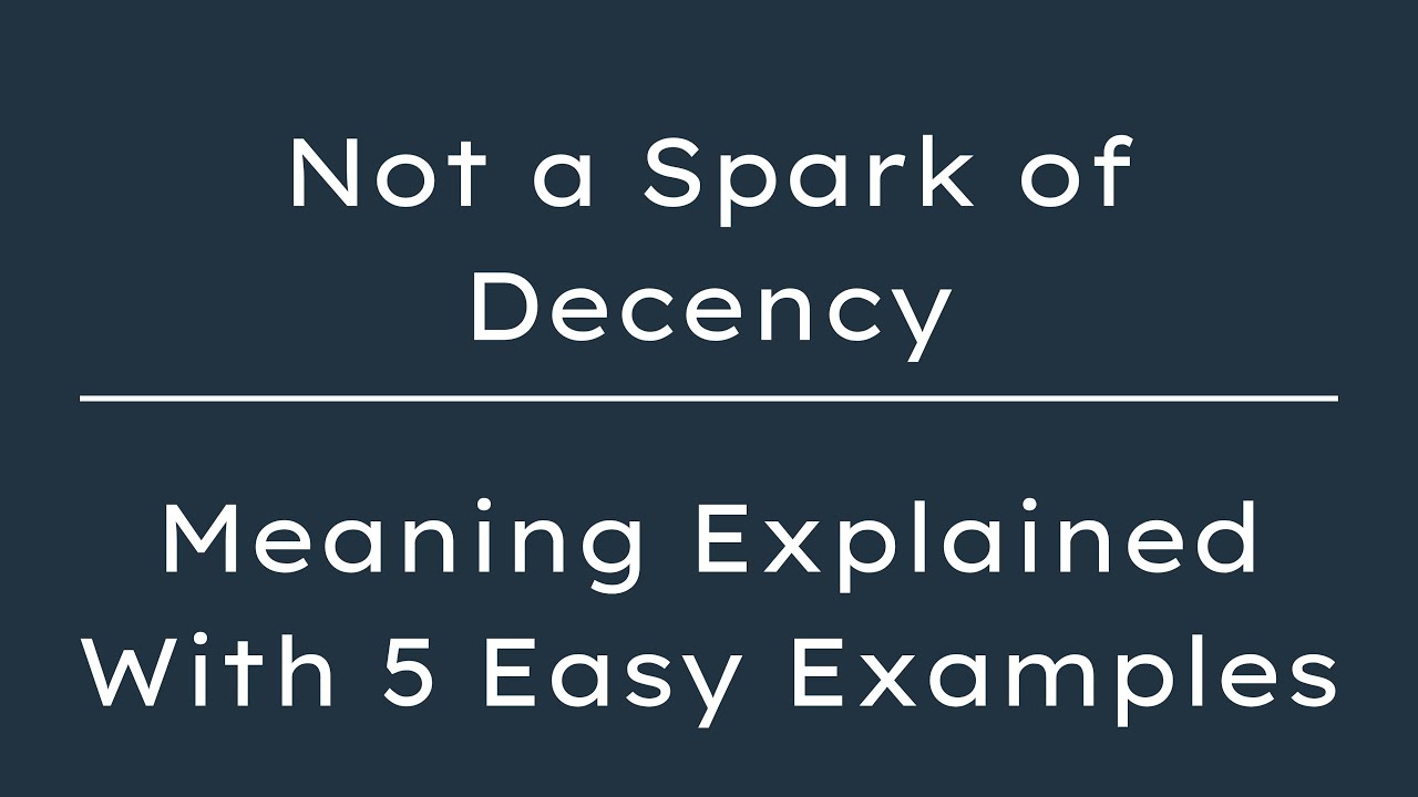 What Does Not a Spark of Decency Mean with Examples, Not a Spark of ...