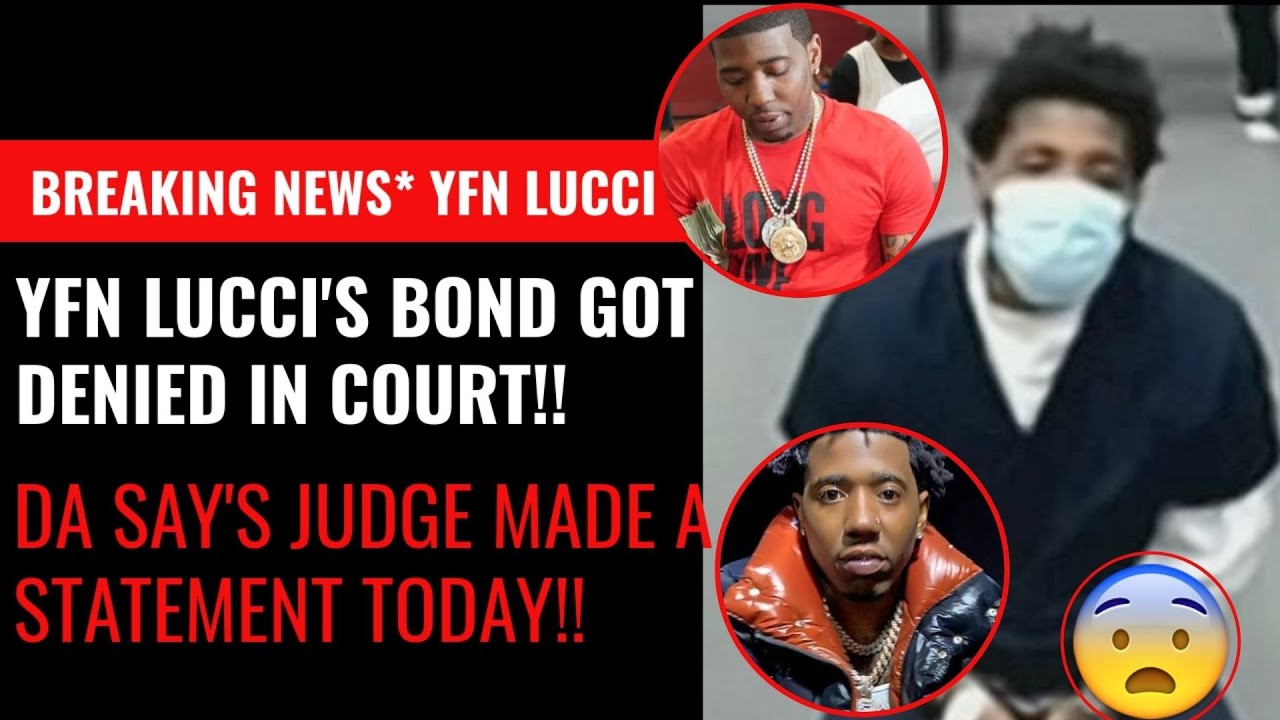 Breaking News Yfn Lucci S Bond Denied In Court Today Da Says Judge