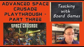 Advanced Space Crusade Part 3