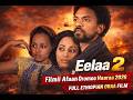 Eelaa 2 Filmii Afaan Oromoo Haaraa 2026 Oromo Ethiopian Movie Ethiopian Movie New This Week