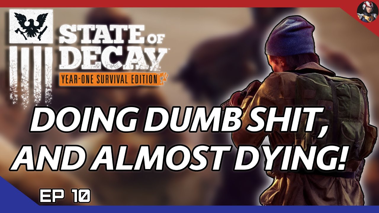 State of Decay: YOSE (Zombie Goulag) | Doing Dumb Shit, And Almost Dying! | EP.10