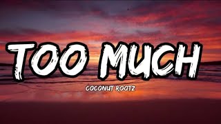 Coconut Rootz – Too Much ( Lyrics )