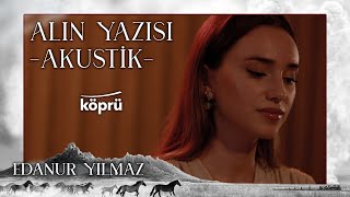 Alın Yazısı (Akustik) - Edanur Yılmaz [Gönül Dağı Dizi Müzikleri ⛰ ©️2022 Köprü ] Resimi