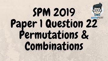 SPM 2019 | Add Math | Permutations and Combinations | Paper 1 | Question 22