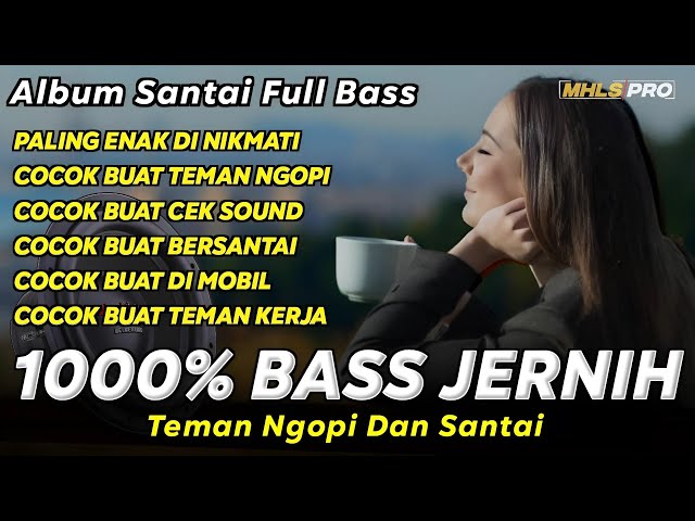 ALBUM SANTAI DJ FULL BASS COCOK BUAT CEK SOUND 1000% BASS JERNIH TEMAN NGOPI (MHLS PRO) class=