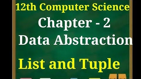12th Computer Science || Chapter 2 || Data Abstraction || List and Tuple