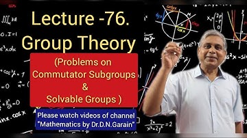 Group Theory, Lec.- 76(Problems on Commutator Subgroups and Solvable Groups), by Dr.D.N.Garain
