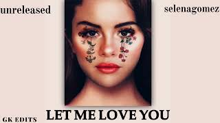 Selena gomez -  Let Me Love You  (unreleased)