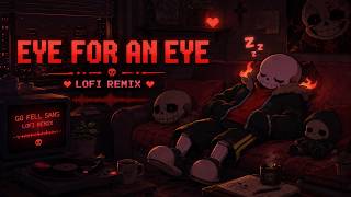 Eye for an eye lofi remix l GG!underfell/deltatraveler